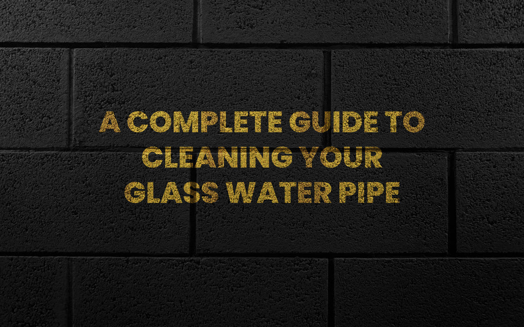 A Complete Guide To Cleaning Your Glass Water Pipe