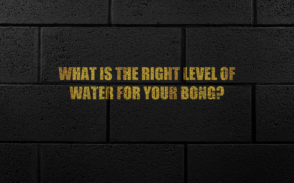 What Is the Right Level of Water for Your Bong?