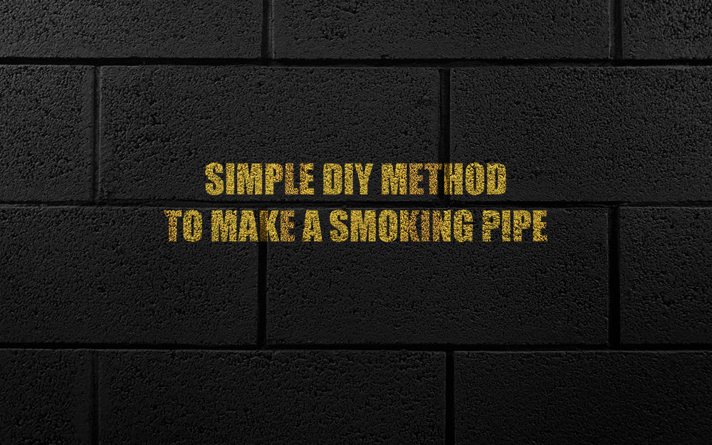 Simple DIY Method To Make a Smoking Pipe